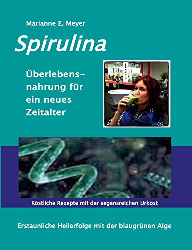 Beispielbild fr Spirulina berlebensnahrung fr ein neues Zeitalter: Erstaunliche Heilerfolge mit der blaugrnen Alge Kstliche Rezepte mit der segensreichen Urkost zum Verkauf von medimops