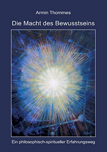 Imagen de archivo de Die Macht des Bewusstseins: Ein philosophisch-spiritueller Erfahrungsweg a la venta por medimops