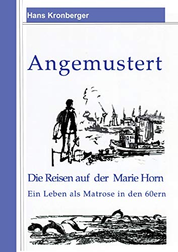 Beispielbild fr Angemustert: Die Reisen auf der Marie Horn. Ein Leben als Matrose in den 60ern. zum Verkauf von Antiquariat Bernhardt