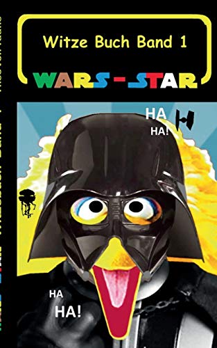 Stock image for Wars - Star (Das Witzebuch Band 1): Inoffizielles Star Wars / Krieg der Sterne Witze Buch, Parodie, Fanfiktion, Humor, Schule, Schler, Weihnachten, . neue Hoffnung, Die Rckke (German Edition) for sale by Books Unplugged