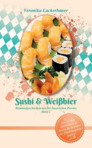 Beispielbild fr Sushi & Weibier: Kriminalgeschichten aus der bayerischen Provinz - Band 2 zum Verkauf von medimops