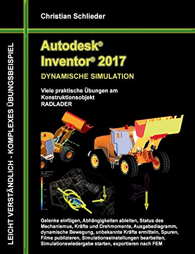 9783741250279: Autodesk Inventor 2017 - Dynamische Simulation: Viele praktische bungen am Konstruktionsobjekt Radlader: 3