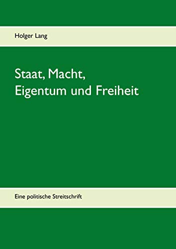 Beispielbild fr Staat, Macht, Eigentum und Freiheit: Eine politische Streitschrift zum Verkauf von medimops