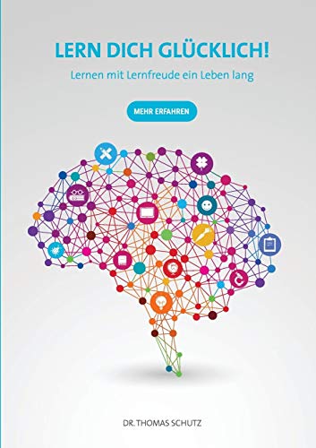 Beispielbild fr Lern Dich glcklich!: Lernen mit Lernfreude ein Leben lang zum Verkauf von medimops