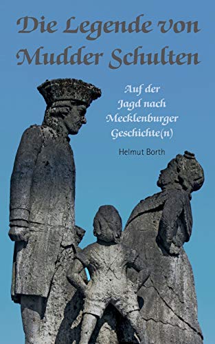 Die Legende von Mudder Schulten Auf der Jagd nach Mecklenburger Geschichten - Borth, Helmut