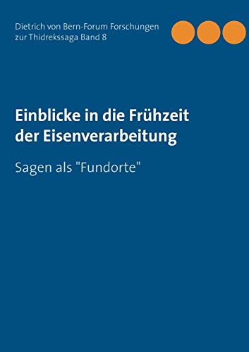 Imagen de archivo de Einblicke in die Frhzeit der Eisenverarbeitung: Sagen als Fundorte (German Edition) a la venta por Lucky's Textbooks