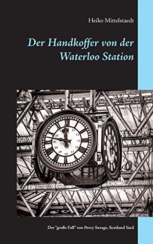 Stock image for Der Handkoffer von der Waterloo Station: Der "groe Fall" von Chef-Inspektor Percy Savage, Scotland Yard for sale by medimops
