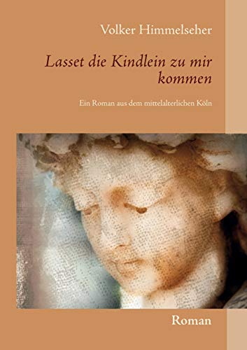 Beispielbild fr Lasset die Kindlein zu mir kommen: Ein Roman aus dem mittelalterlichen Kln (German Edition) zum Verkauf von Lucky's Textbooks
