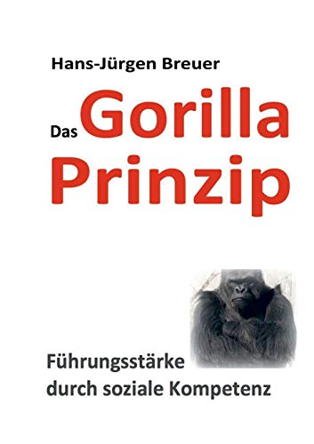 Stock image for Das Gorilla Prinzip Fhrungsstrke durch soziale Kompetenz for sale by PBShop.store US