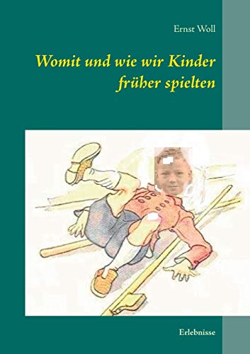 Stock image for Womit und wie wir Kinder fruher spielten:Erlebnisse for sale by Chiron Media