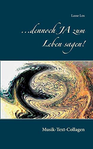 Stock image for dennoch JA zum Leben sagen!:Musik-Text-Collagen for sale by Chiron Media