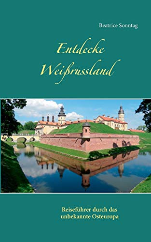 Stock image for Entdecke Weirussland: Reisefhrer durch das unbekannte Osteuropa (German Edition) for sale by GF Books, Inc.