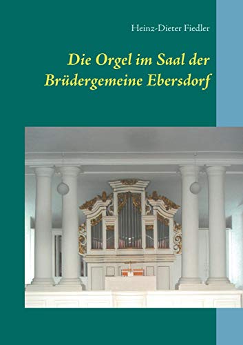 Imagen de archivo de Die Orgel im Saal der Brdergemeine Ebersdorf (German Edition) a la venta por Lucky's Textbooks