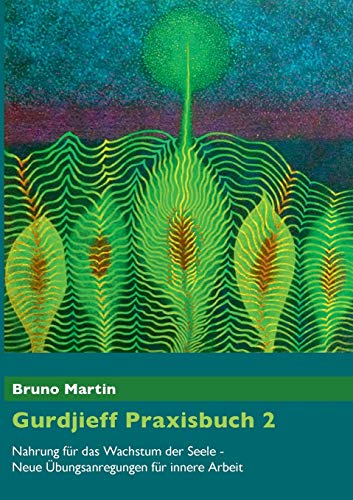 Gurdjieff Praxisbuch 2 : Nahrung für das Wachstum der Seele - Neue Übungsanregungen für innere Arbeit - Bruno Martin