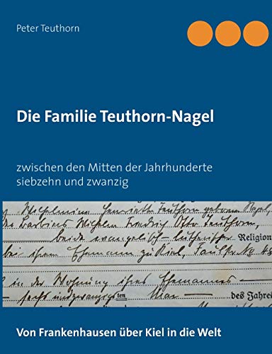 Beispielbild fr Die Familie Teuthorn-Nagel Von Frankenhausen ber Kiel in die Welt zum Verkauf von Buchpark