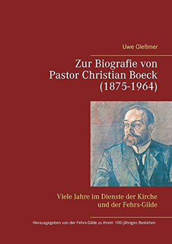 Beispielbild fr Zur Biografie von Pastor Christian Boeck (1875-1964): Viele Jahre im Dienste der Kirche und der Fehrs-Gilde zum Verkauf von medimops