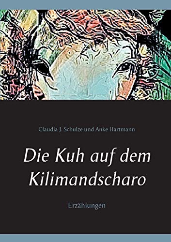 9783741275586: Die Kuh auf dem Kilimandscharo: Erzhlungen