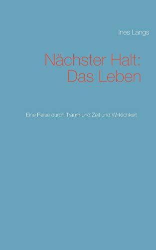 Stock image for Nchster Halt: Das Leben: Eine Reise durch Traum und Zeit und Wirklichkeit (German Edition) for sale by Lucky's Textbooks