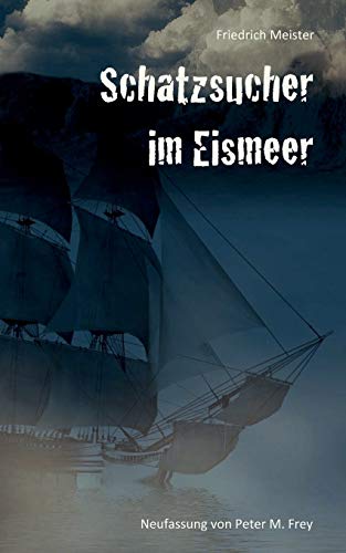 9783741276743: Schatzsucher im Eismeer: Eine Abenteuergeschichte von Friedrich Meister: 3