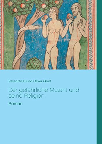 Stock image for Der gefhrliche Mutant und seine Religion: Roman von Peter und Oliver Gru (German Edition) for sale by Lucky's Textbooks