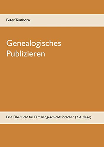 Beispielbild fr Genealogisches Publizieren:Eine Ubersicht fur Familiengeschichtsforscher (2. Auflage) zum Verkauf von Chiron Media