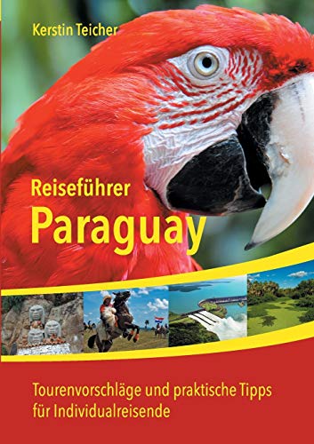 Stock image for Reisefhrer Paraguay: Insider-Tipps, Abenteuer, kotourismus, Indigene Kultur und vieles mehr (German Edition) for sale by GF Books, Inc.