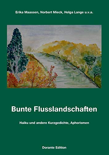 Beispielbild fr Bunte Flusslandschaften: Haiku und andere Kurzgedichte, Aphorismen (German Edition) zum Verkauf von Lucky's Textbooks