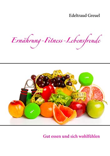Stock image for Ernhrung-Fitness-Lebensfreude: Gut essen und sich wohlfhlen for sale by medimops