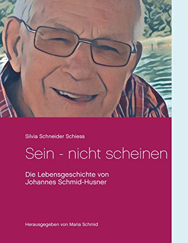 Beispielbild fr Sein - nicht scheinen : Die Lebensgeschichte von Johannes Schmid-Husner zum Verkauf von Buchpark