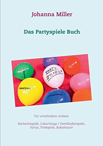 Beispielbild fr Das Partyspiele Buch: Fr verschiedene Anlsse - Hochzeitsspiele, Geburtstagsspiele, Familienfestspiele, Trinkspiele, Babyshower. (German Edition) zum Verkauf von Books Unplugged