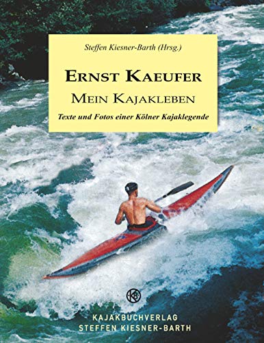 9783741289910: Ernst Kaeufer Mein Kajakleben: Texte und Fotos einer Klner Kajaklegende