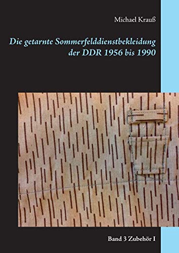 Stock image for Die getarnte Sommerfelddienstbekleidung der DDR 1956 bis 1990: Band 3 Zubehr I (German Edition) for sale by Lucky's Textbooks