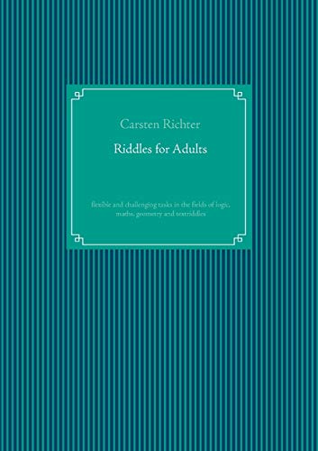 Stock image for Riddles for Adults: flexible and challenging tasks in the fields of logic, maths, geometry and textriddles for sale by Lucky's Textbooks