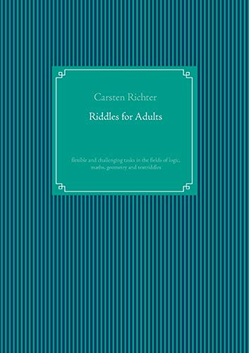 9783741292392: Riddles for Adults: flexible and challenging tasks in the fields of logic, maths, geometry and textriddles