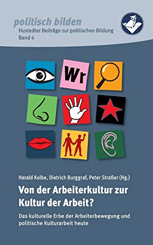 Stock image for Von der Arbeiterkultur zur Kultur der Arbeit?: Das kulturelle Erbe der Arbeiterbewegung und politische Kulturarbeit heute for sale by medimops