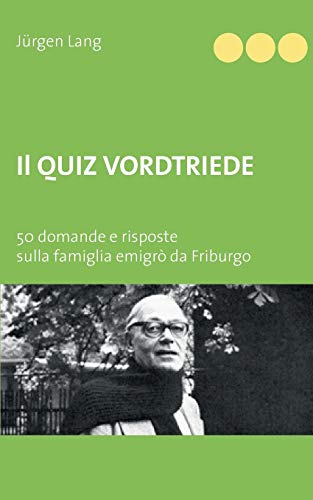 Il Quiz Vordtriede : 50 domande e risposte sulla famiglia emigrò da Friburgo - Jürgen Lang