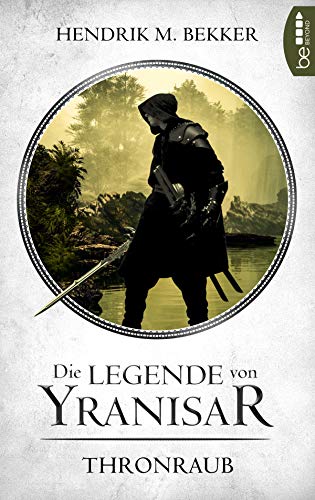 Die Legende von Yranisar - Thronraub : Band 1 - Hendrik M. Bekker