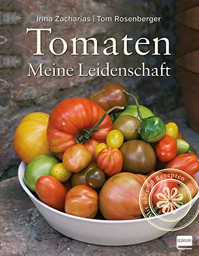 Tomaten: Meine Leidenschaft (Einfach gut leben) - Irina Zacharias, Tom Rosenberger