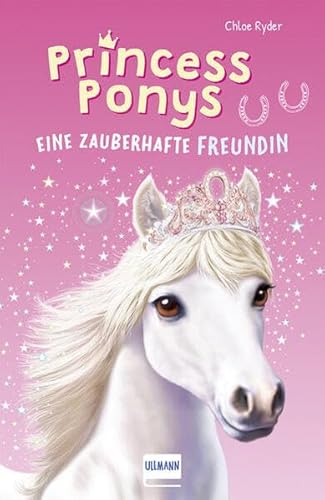 Princess Ponys (Bd. 1) : Eine zauberhafte Freundin, (Kinderbuch ab 7 Jahren, Pferdegeschichten) - Chloe Ryder