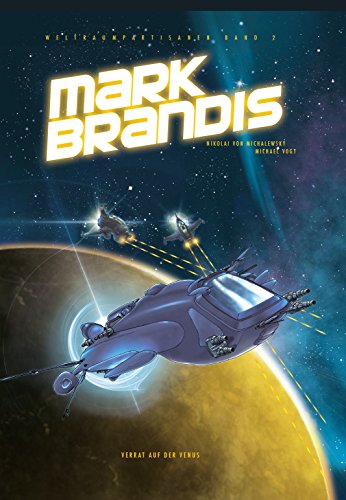 Mark Brandis - Weltraumpartisanen: Bd. 2: Verrat auf der Venus - Vogt Michael, von Michalewsky Nikolai
