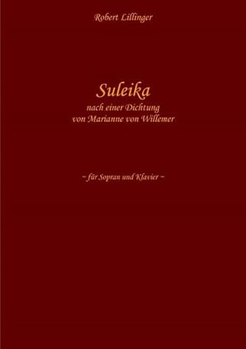 Suleika : + Mittag (nach einer Dichtung von Theodor Fontane) für Sopran und Klavier - Robert Lillinger