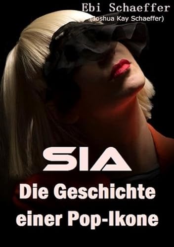 9783741851568: Sia - Die Geschichte einer Pop-Ikone