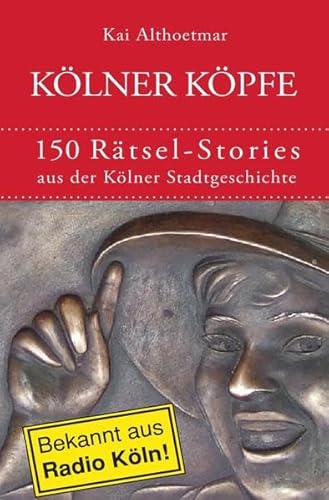 9783741854415: Klner Kpfe. 150 Rtsel-Stories aus der Klner Stadtgeschichte (German Edition)