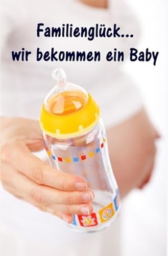 Familienglück . wir bekommen ein Baby : Alles rund um Schwangerschaft, Geburt und Babyschlaf! (Schwangerschafts-Ratgeber) - Maren Winter