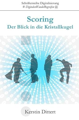 Schriftenreihe Digitalisierung: Scoring: Der Blick in die Kristallkugel - Dittert Kerstin