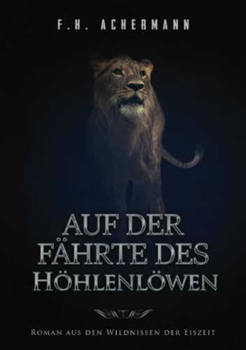 9783741896767: Auf der Fhrte des Hhlenlwen: Roman aus den Wildnissen der Eiszeit