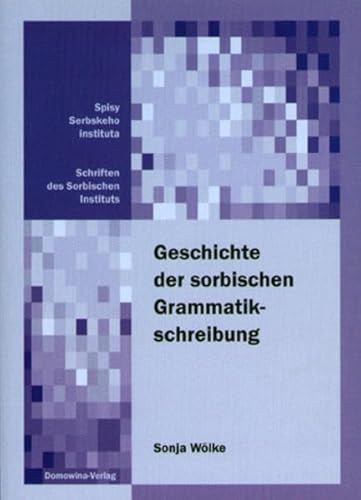 9783742019240: Die sorbische Grammatikschreibung von ihren Anfngen bis zum Ende des 19. Jahrhunderts