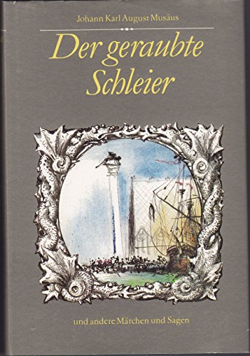 Der geraubte Schleier und andere Märchen und Sagen. Johann Karl August Musäus. [Ausgew. u. für Ki...