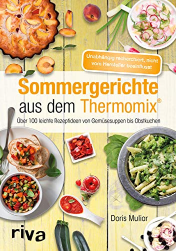 Imagen de archivo de Sommergerichte aus dem Thermomix�: �ber 100 leichte Rezeptideen von Gem�sesuppen bis Obstkuchen a la venta por Wonder Book