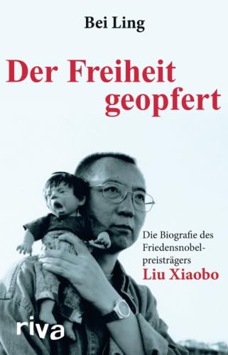 9783742301772: Der Freiheit geopfert: Die Biografie des Friedensnobelpreistrgers Liu Xiaobo